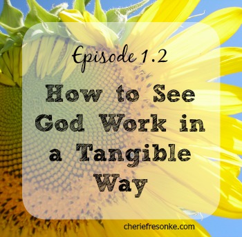 Episode 1.2 — See God Work in a Tangible Way
