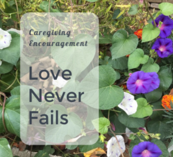Caregiving Encouragement-Love Never Fails